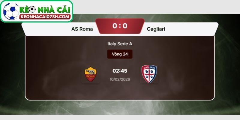 Dự đoán tỷ số trận AS Roma vs Cagliari từ Kèo Nhà Cái Sh