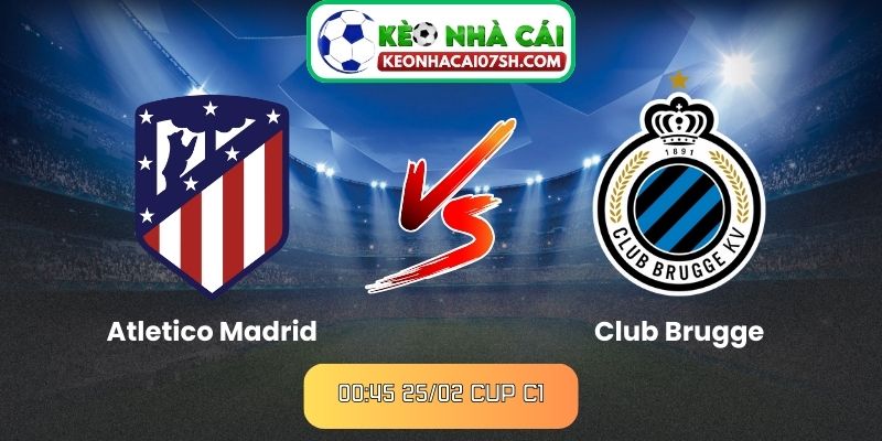 Nhận định Atletico Madrid Vs Club Brugge (00:45 25/02, Cup C1) 3 Nhận định Atletico Madrid Vs Club Brugge (00:45 25/02, Cup C1)