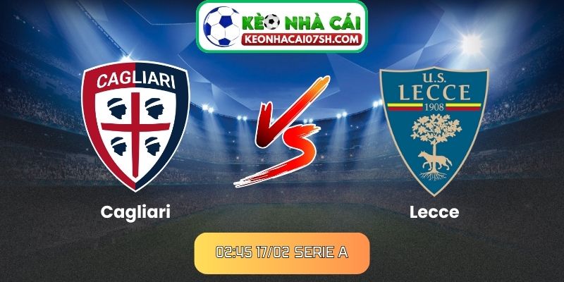 Nhận định Cagliari Vs Lecce (02:45 17/02, Serie A) 1 Nhận định Cagliari Vs Lecce (02:45 17/02, Serie A)