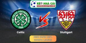 Nhận định Celtic Vs Stuttgart (03:00 20/02, UEFA Europa League)