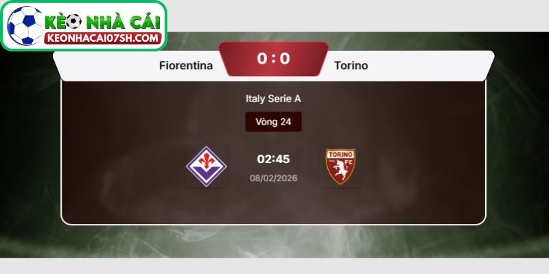 Nhận định Fiorentina Vs Torino (02:45 08/02, Serie A) 4 Dự đoán tỷ số trận Fiorentina vs Torino từ Kèo Nhà Cái Sh