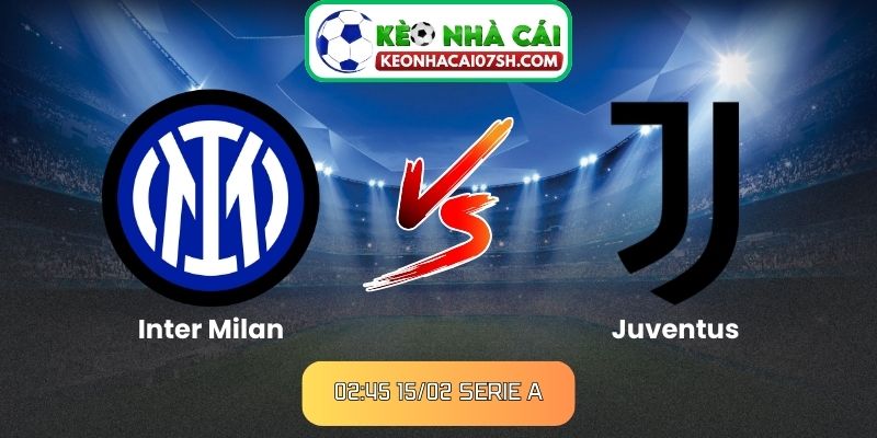 Nhận định Inter Milan Vs Juventus (02:45 15/02, Serie A) - Derby nước Ý nảy lửa 3 Nhận định Inter Milan Vs Juventus (02:45 15/02, Serie A)