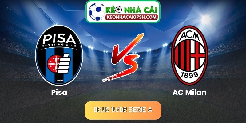 Nhận định Pisa vs AC Milan (02:45 14/02, Serie A) 4 Nhận định Pisa vs AC Milan (02:45 14/02, Serie A)