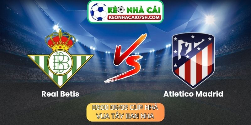Nhận định Real Betis Vs Atletico Madrid