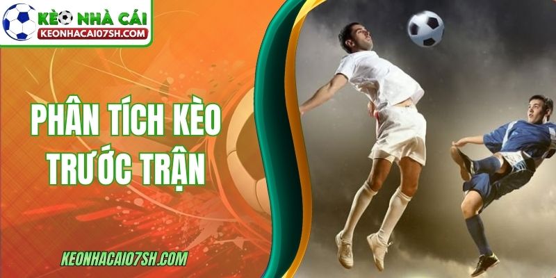 Phân Tích Kèo Trước Trận Theo Dữ Liệu Nền Chính Xác